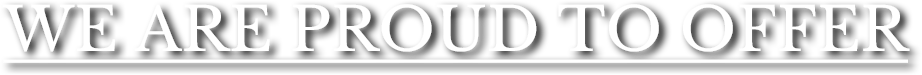 We Are Proud To Offer